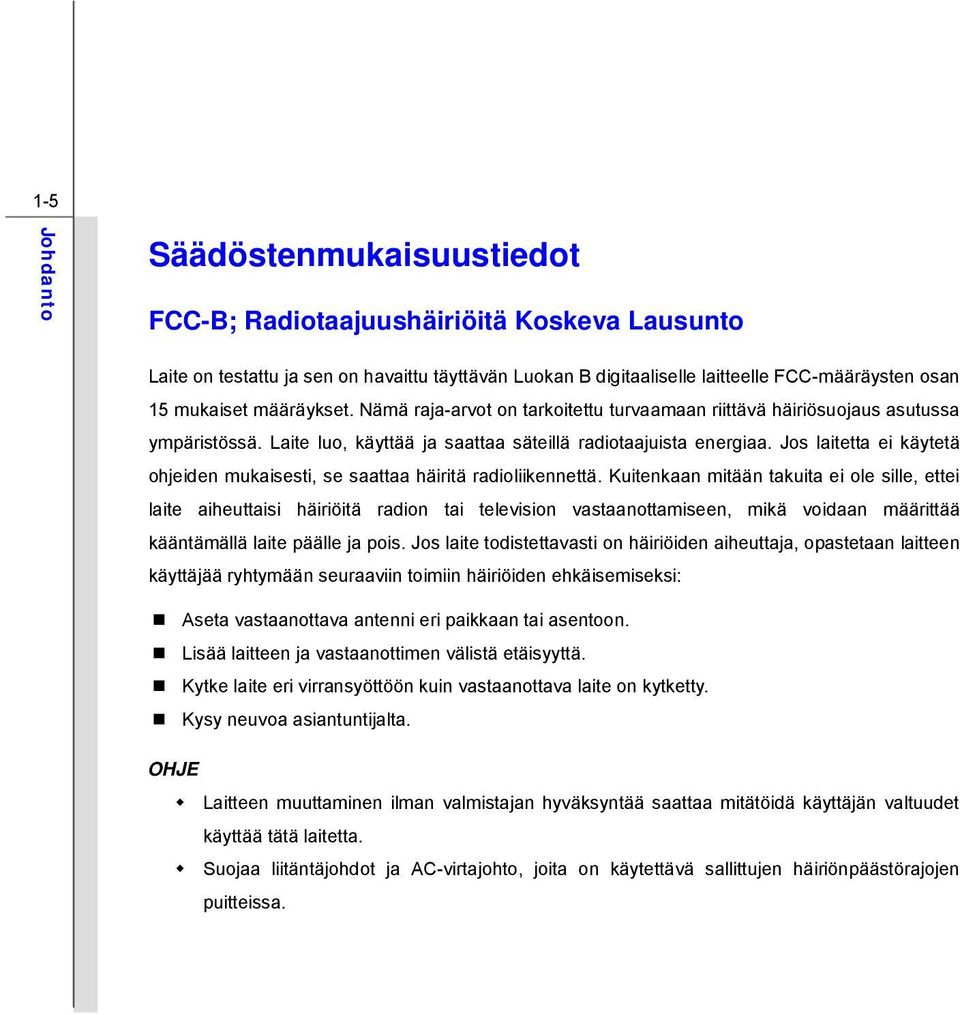 Jos laitetta ei käytetä ohjeiden mukaisesti, se saattaa häiritä radioliikennettä.