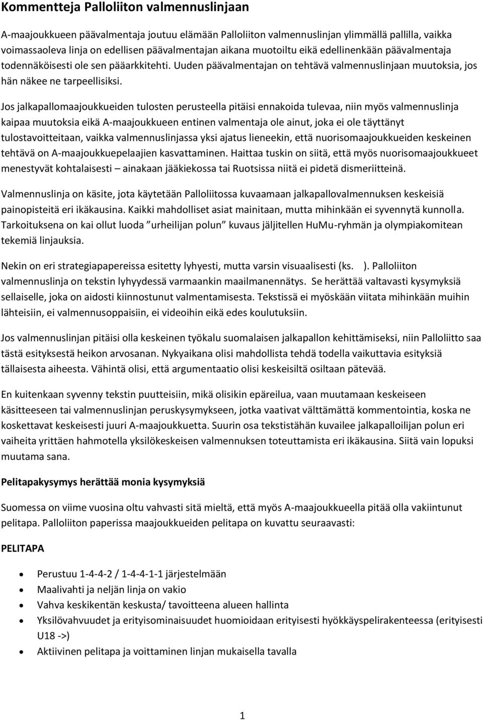 Jos jalkapallomaajoukkueiden tulosten perusteella pitäisi ennakoida tulevaa, niin myös valmennuslinja kaipaa muutoksia eikä A-maajoukkueen entinen valmentaja ole ainut, joka ei ole täyttänyt