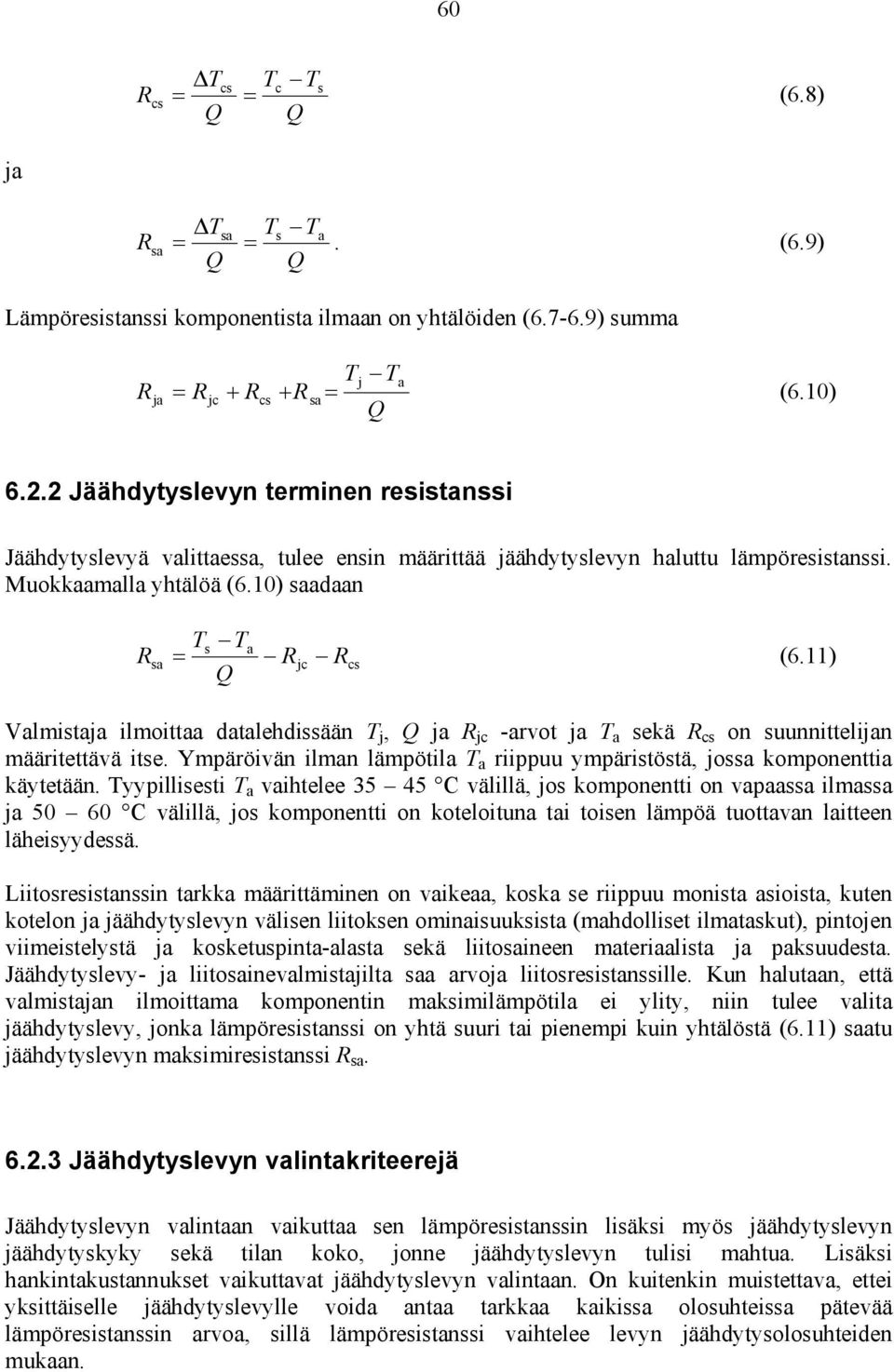 11) Valmistaja ilmoittaa datalehdissään T j, Q ja R jc -arvot ja T a sekä R cs on suunnittelijan määritettävä itse. Ympäröivän ilman lämpötila T a riippuu ympäristöstä, jossa komponenttia käytetään.