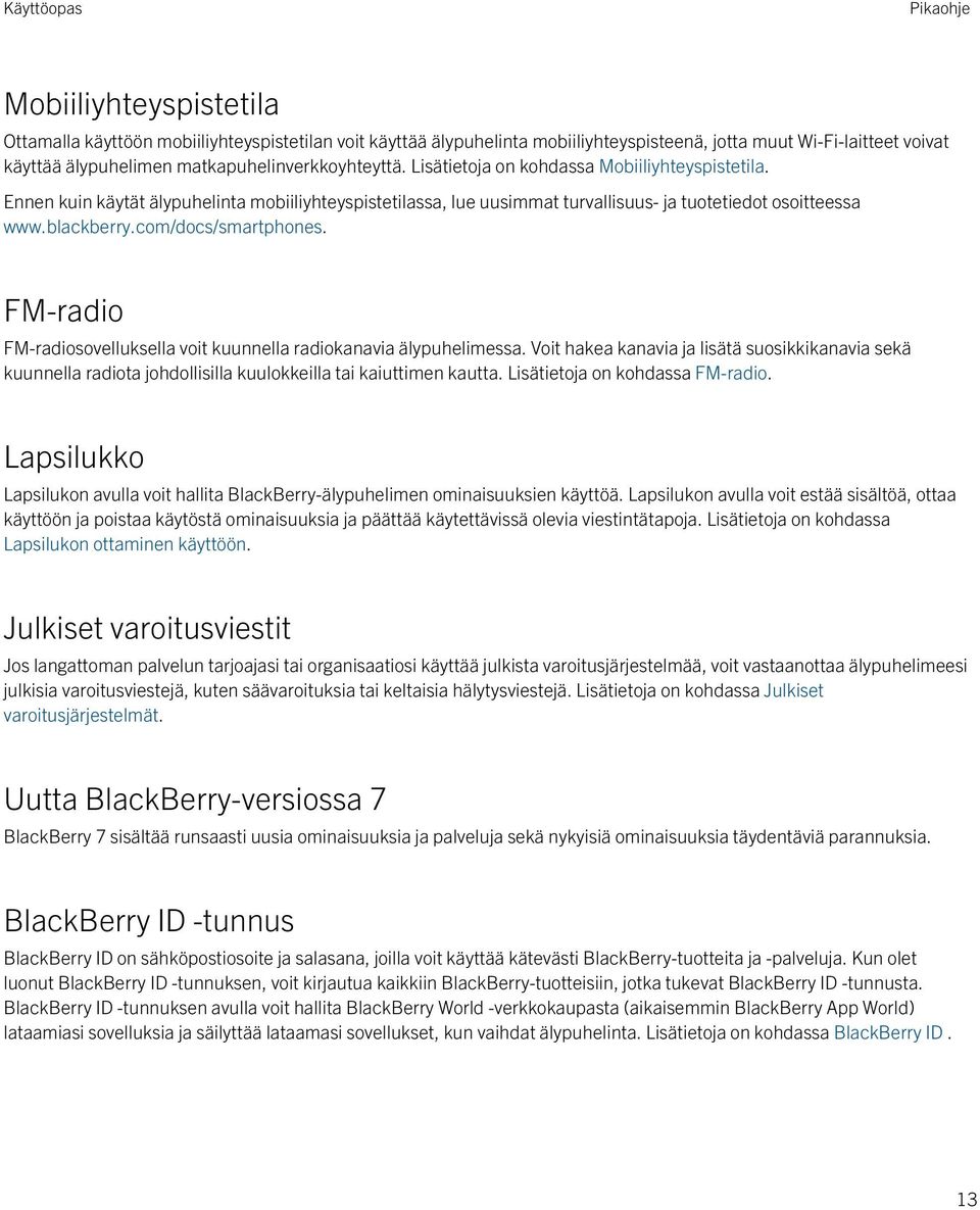 blackberry.com/docs/smartphones. FM-radio FM-radiosovelluksella voit kuunnella radiokanavia älypuhelimessa.