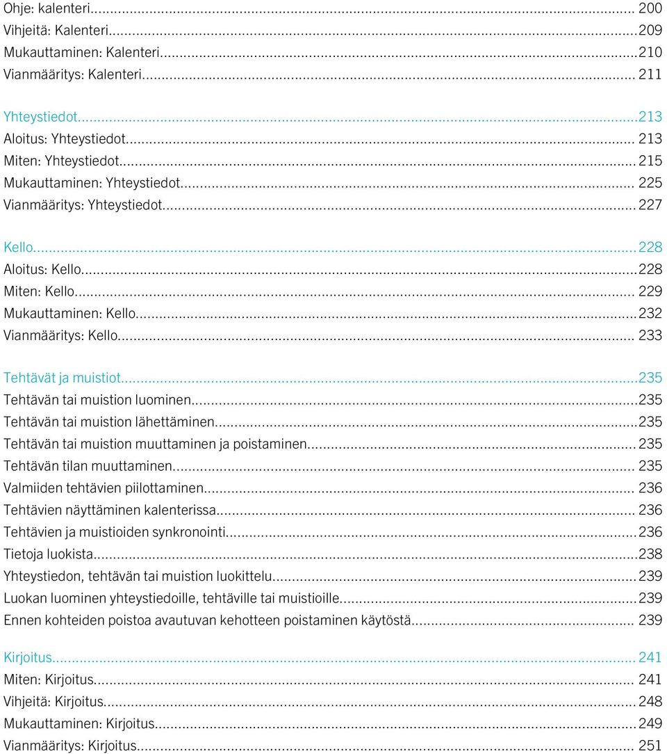 .. 233 Tehtävät ja muistiot...235 Tehtävän tai muistion luominen...235 Tehtävän tai muistion lähettäminen...235 Tehtävän tai muistion muuttaminen ja poistaminen... 235 Tehtävän tilan muuttaminen.