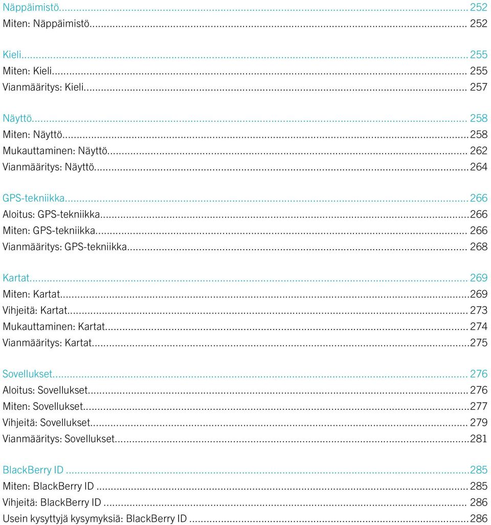 .. 269 Miten: Kartat...269 Vihjeitä: Kartat... 273 Mukauttaminen: Kartat... 274 Vianmääritys: Kartat...275 Sovellukset... 276 Aloitus: Sovellukset.