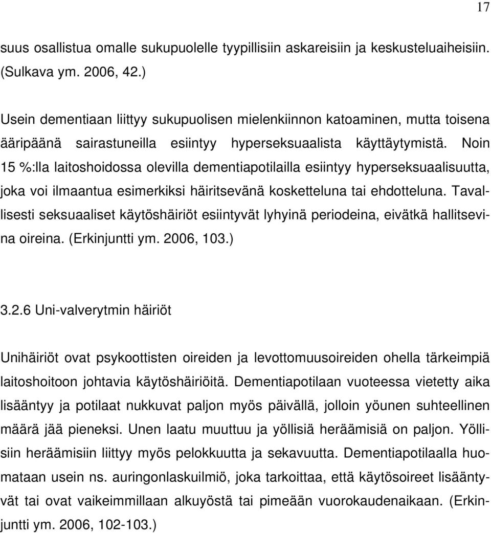 Noin 15 %:lla laitoshoidossa olevilla dementiapotilailla esiintyy hyperseksuaalisuutta, joka voi ilmaantua esimerkiksi häiritsevänä kosketteluna tai ehdotteluna.