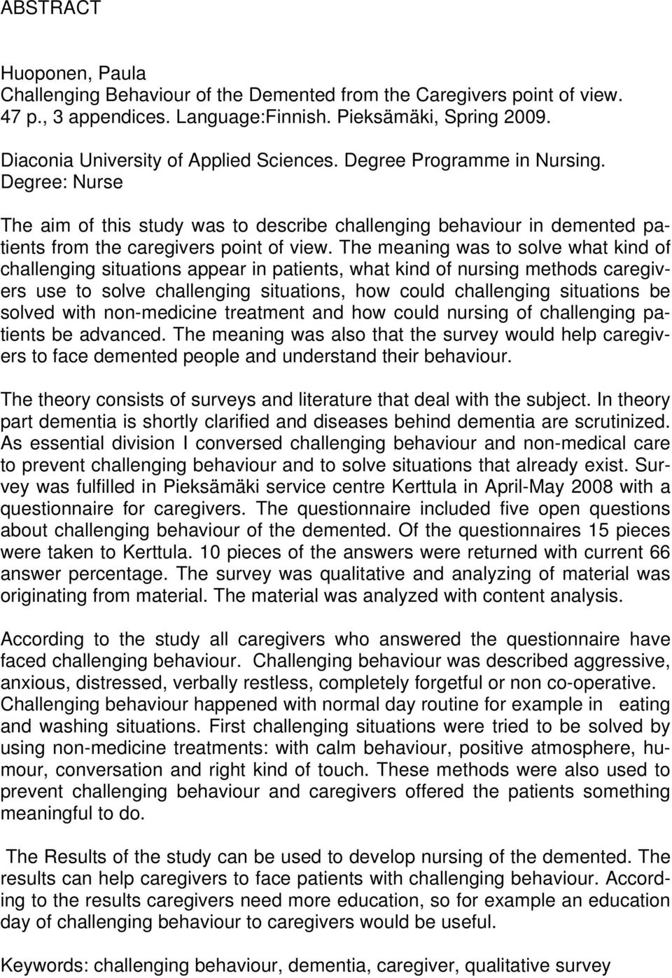 The meaning was to solve what kind of challenging situations appear in patients, what kind of nursing methods caregivers use to solve challenging situations, how could challenging situations be