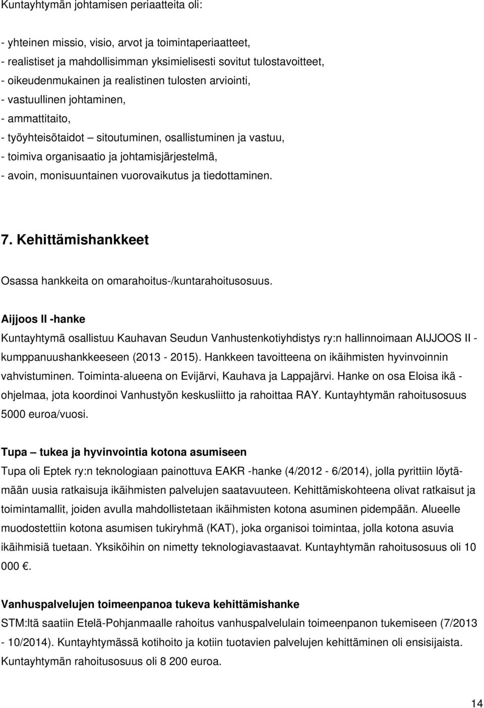 monisuuntainen vuorovaikutus ja tiedottaminen. 7. Kehittämishankkeet Osassa hankkeita on omarahoitus-/kuntarahoitusosuus.