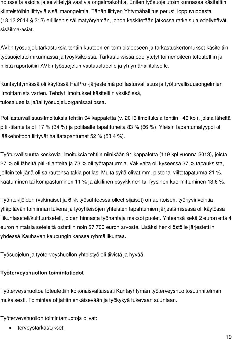 AVI:n työsuojelutarkastuksia tehtiin kuuteen eri toimipisteeseen ja tarkastuskertomukset käsiteltiin työsuojelutoimikunnassa ja työyksiköissä.