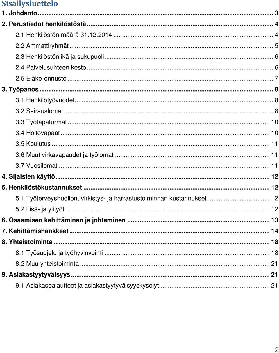 Sijaisten käyttö... 12 5. Henkilöstökustannukset... 12 5.1 Työterveyshuollon, virkistys- ja harrastustoiminnan kustannukset... 12 5.2 Lisä- ja ylityöt... 12 6. Osaamisen kehittäminen ja johtaminen.