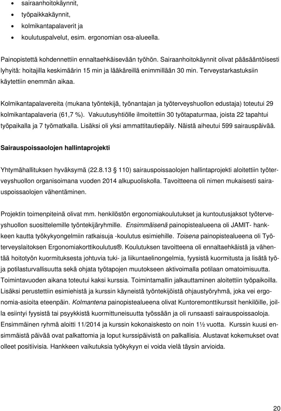 Kolmikantapalavereita (mukana työntekijä, työnantajan ja työterveyshuollon edustaja) toteutui 29 kolmikantapalaveria (61,7 %).