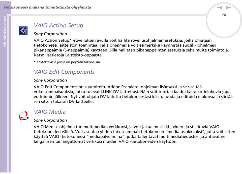 10 * Käytettävissä joissaki pöytätietokoeissa. VAIO Edit Compoets Soy Corporatio VAIO Edit Compoets o suuiteltu Adobe Premiere -ohjelma lisäosaksi ja se sisältää erikoisomiaisuuksia, jotka tulevat i.