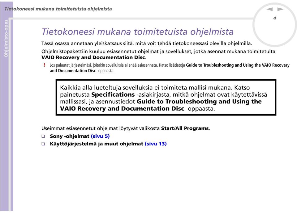 Katso lisätietoja Guide to Troubleshootig ad Usig the VAIO Recovery ad Documetatio Disc -oppaasta. 4 Kaikkia alla lueteltuja sovelluksia ei toimiteta mallisi mukaa.