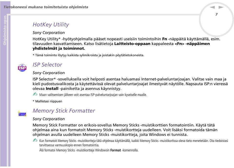 ISP Selector Soy Corporatio ISP Selector* -sovelluksella voit helposti asetaa haluamasi Iteret-palvelutarjoaja.