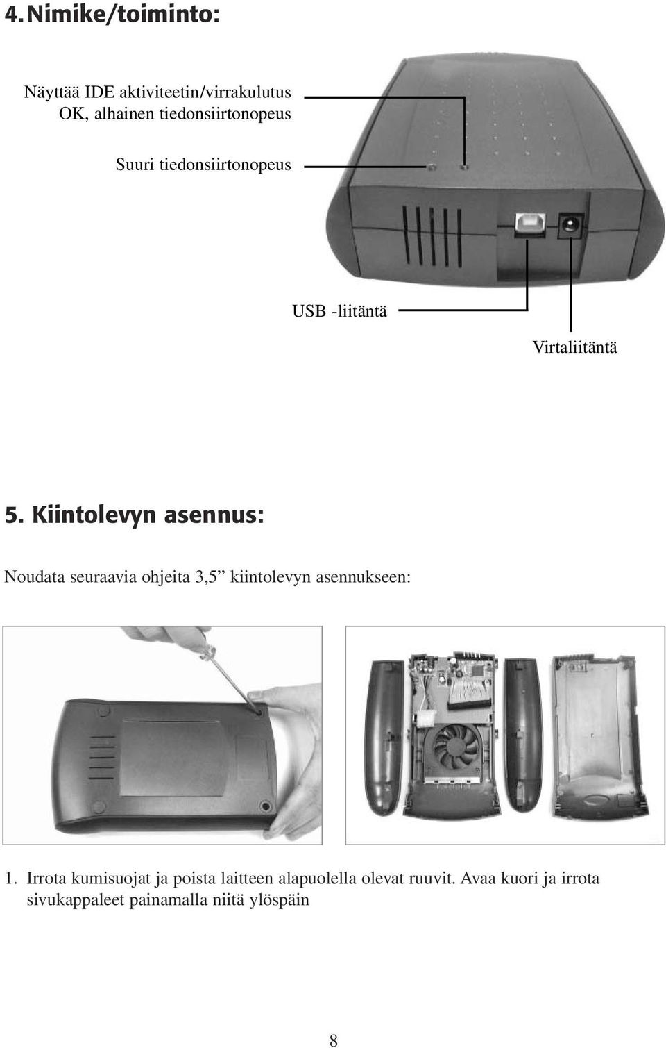 Kiintolevyn asennus: Noudata seuraavia ohjeita 3,5 kiintolevyn asennukseen: 1.