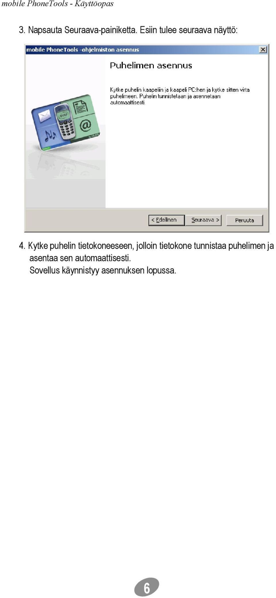 Kytke puhelin tietokoneeseen, jolloin tietokone