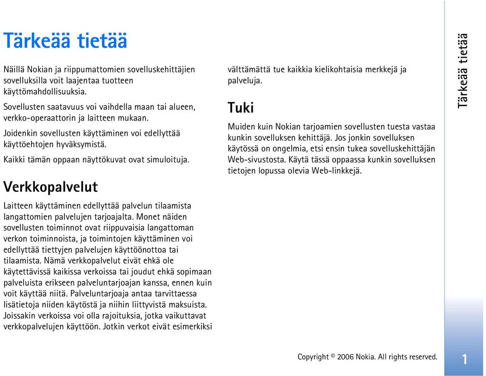 Kaikki tämän oppaan näyttökuvat ovat simuloituja. Verkkopalvelut Laitteen käyttäminen edellyttää palvelun tilaamista langattomien palvelujen tarjoajalta.