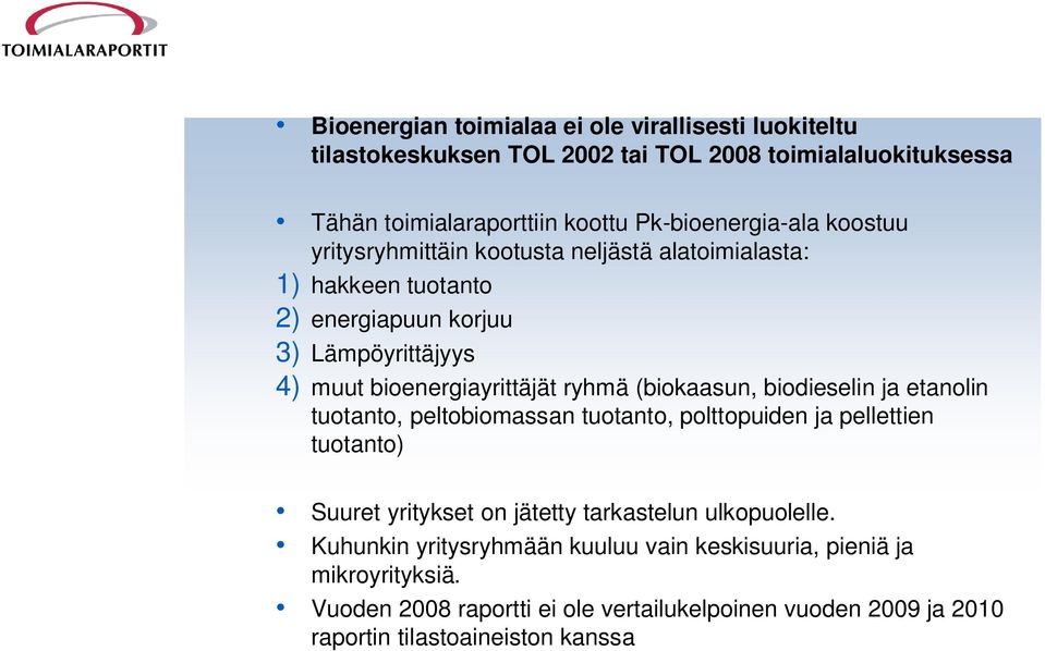 bioenergiayrittäjät ryhmä (biokaasun, biodieselin ja etanolin tuotanto, peltobiomassan tuotanto, polttopuiden ja pellettien tuotanto) Suuret yritykset on jätetty