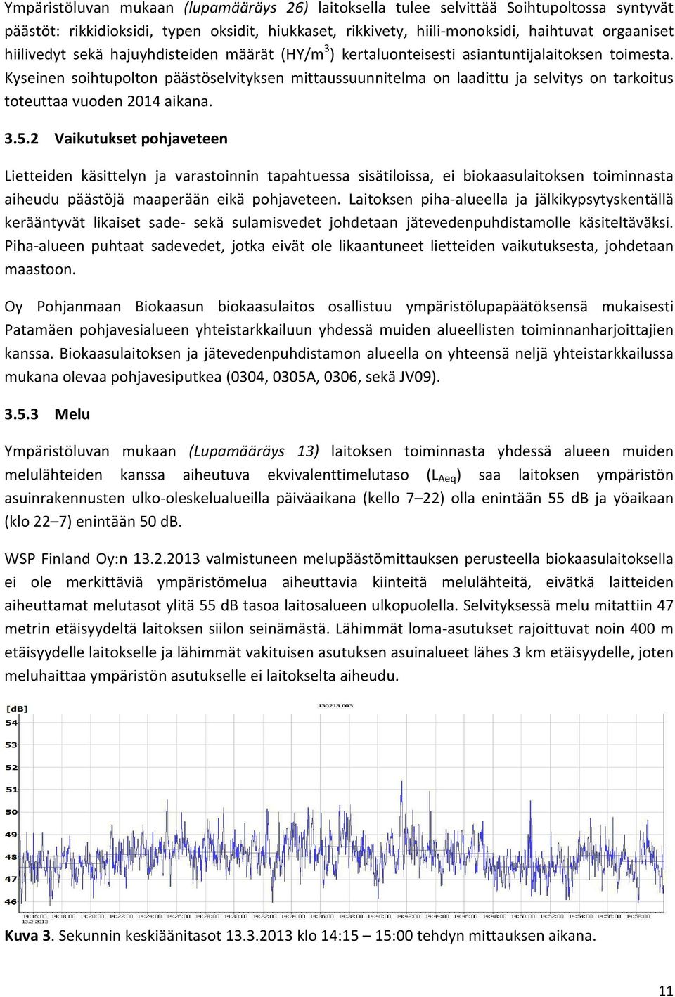 Kyseinen soihtupolton päästöselvityksen mittaussuunnitelma on laadittu ja selvitys on tarkoitus toteuttaa vuoden 2014 aikana. 3.5.