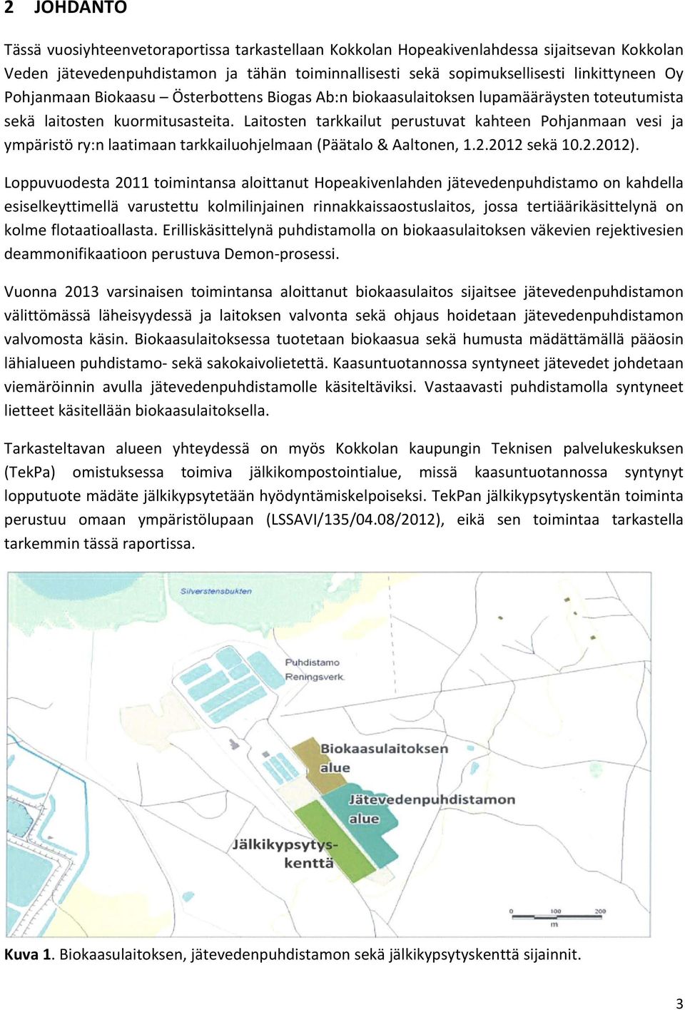 Laitosten tarkkailut perustuvat kahteen Pohjanmaan vesi ja ympäristö ry:n laatimaan tarkkailuohjelmaan (Päätalo & Aaltonen, 1.2.2012 sekä 10.2.2012).