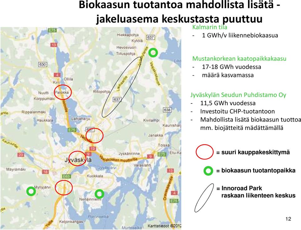 Puhdistamo Oy - 11,5 GWh vuodessa - Investoitu CHP-tuotantoon - Mahdollista lisätä biokaasun tuottoa mm.