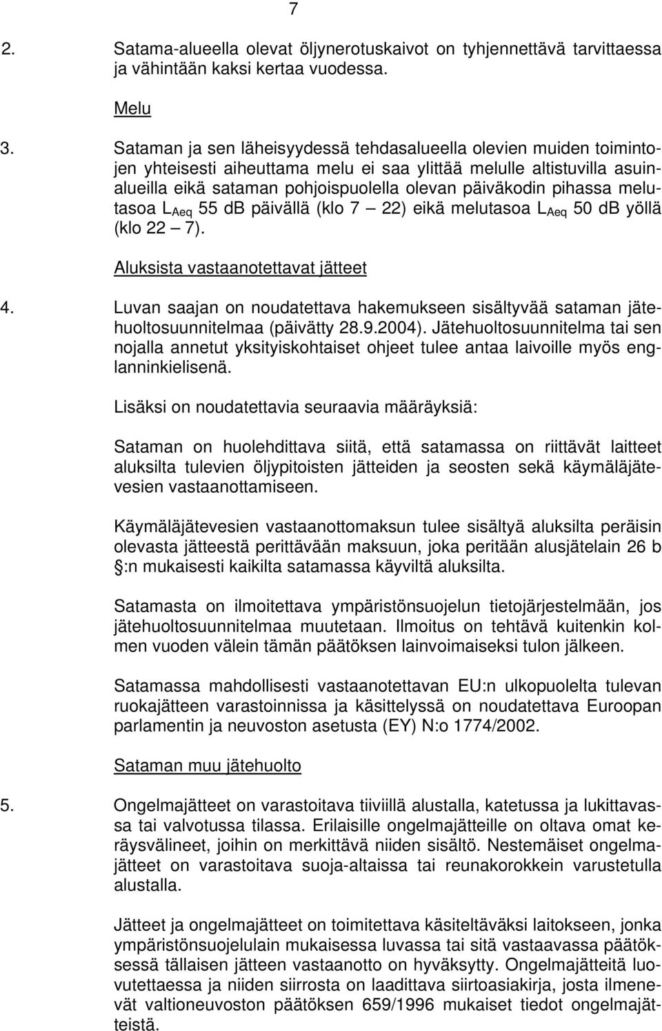 pihassa melutasoa L Aeq 55 db päivällä (klo 7 22) eikä melutasoa L Aeq 50 db yöllä (klo 22 7). Aluksista vastaanotettavat jätteet 4.