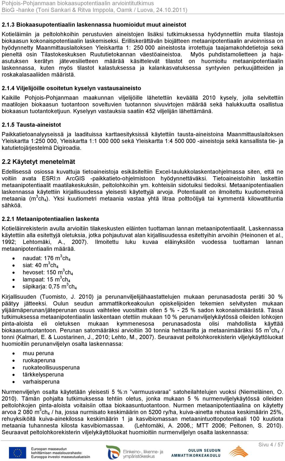 Erilliskerättävän biojätteen metaanipotentiaalin arvioinnissa on hyödynnetty Maanmittauslaitoksen Yleiskartta 1: 250 000 aineistosta irrotettuja taajamakohdetietoja sekä pieneltä osin