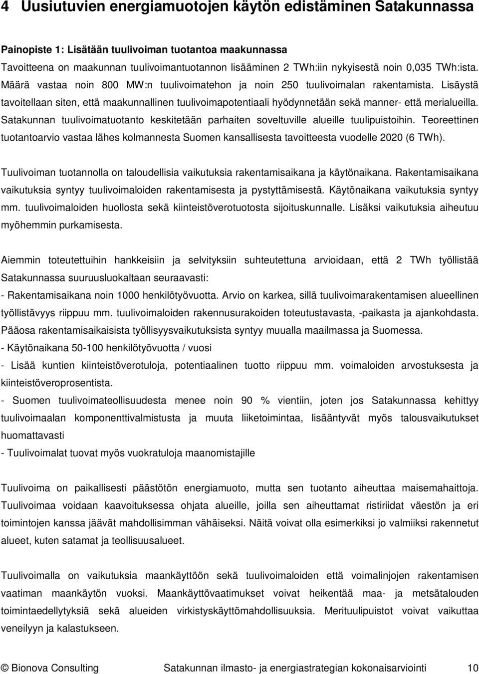 Lisäystä tavoitellaan siten, että maakunnallinen tuulivoimapotentiaali hyödynnetään sekä manner- että merialueilla.