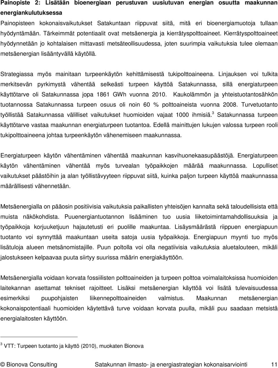 Kierrätyspolttoaineet hyödynnetään jo kohtalaisen mittavasti metsäteollisuudessa, joten suurimpia vaikutuksia tulee olemaan metsäenergian lisääntyvällä käytöllä.