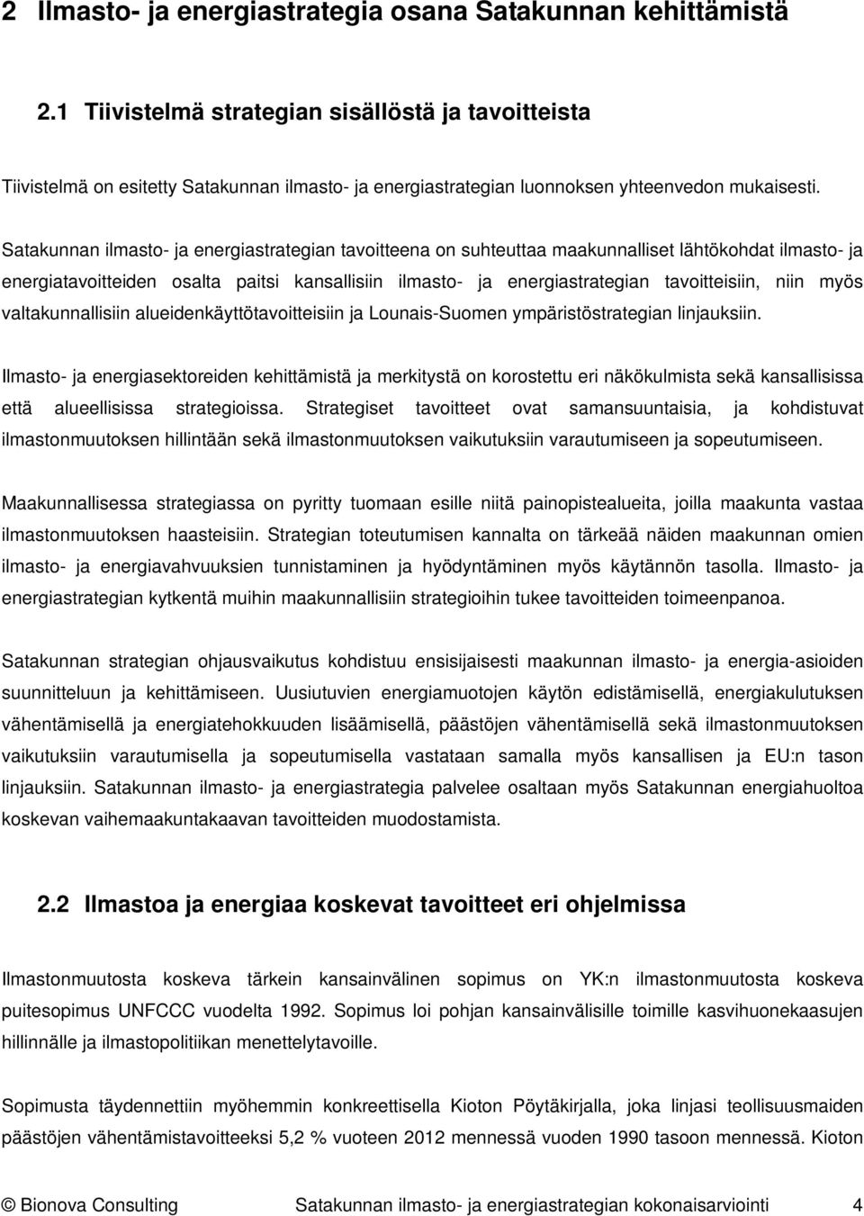 Satakunnan ilmasto- ja energiastrategian tavoitteena on suhteuttaa maakunnalliset lähtökohdat ilmasto- ja energiatavoitteiden osalta paitsi kansallisiin ilmasto- ja energiastrategian tavoitteisiin,