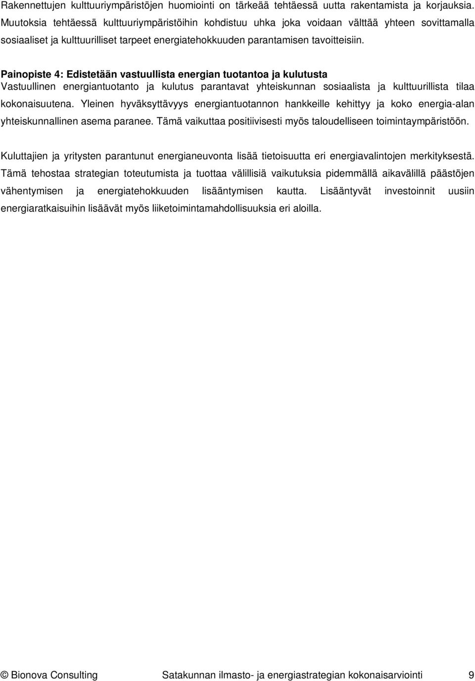 Painopiste 4: Edistetään vastuullista energian tuotantoa ja kulutusta Vastuullinen energiantuotanto ja kulutus parantavat yhteiskunnan sosiaalista ja kulttuurillista tilaa kokonaisuutena.