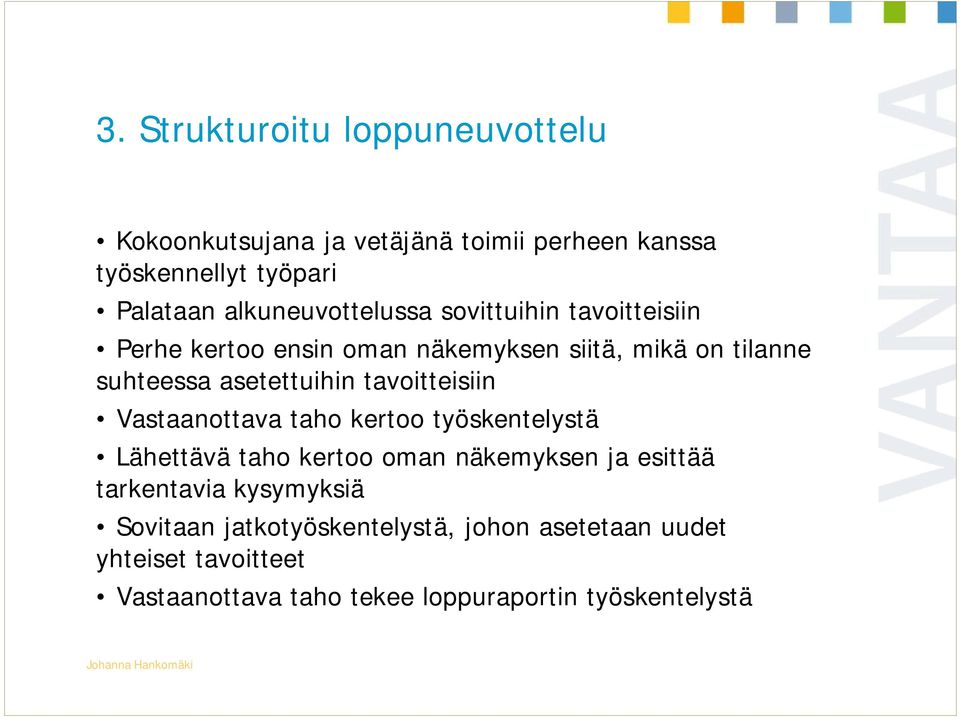 asetettuihin tavoitteisiin Vastaanottava taho kertoo työskentelystä Lähettävä taho kertoo oman näkemyksen ja esittää