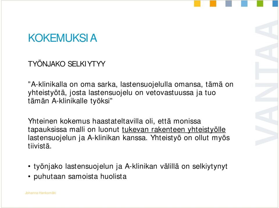 monissa tapauksissa malli on luonut tukevan rakenteen yhteistyölle lastensuojelun ja A-klinikan kanssa.