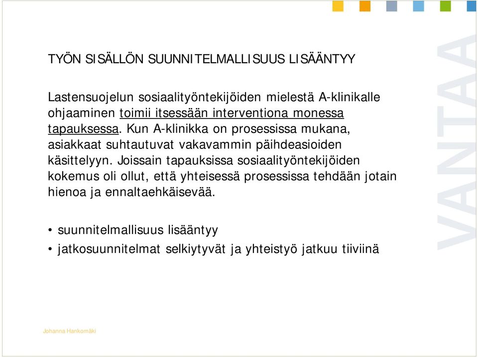 Kun A-klinikka on prosessissa mukana, asiakkaat suhtautuvat vakavammin päihdeasioiden käsittelyyn.