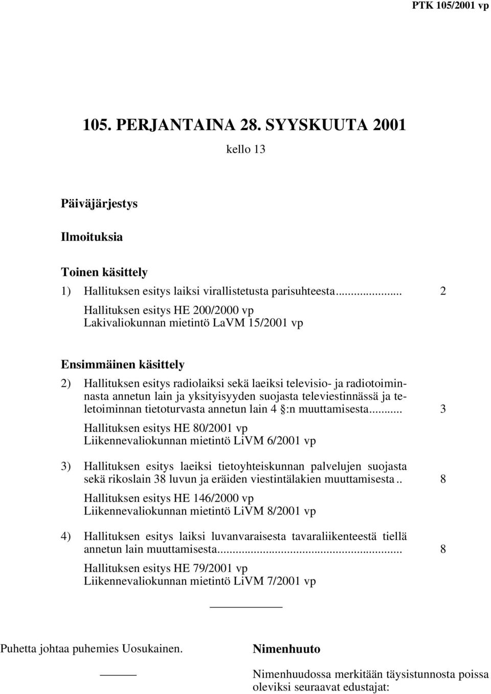 yksityisyyden suojasta televiestinnässä ja teletoiminnan tietoturvasta annetun lain 4 :n muuttamisesta.