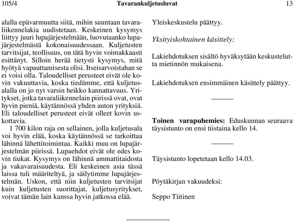 Silloin herää tietysti kysymys, mitä hyötyä vapauttamisesta olisi. Itseisarvoistahan se ei voisi olla.