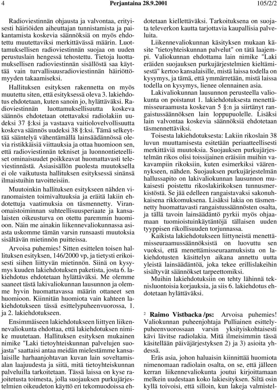 Luottamuksellisen radioviestinnän suojaa on uuden perustuslain hengessä tehostettu.