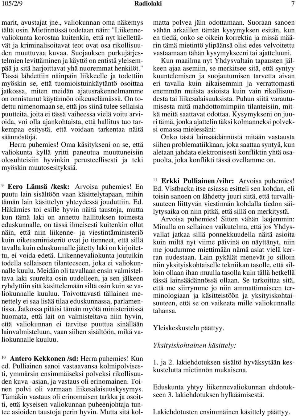 Suojauksen purkujärjestelmien levittäminen ja käyttö on entistä yleisempää ja sitä harjoittavat yhä nuoremmat henkilöt.