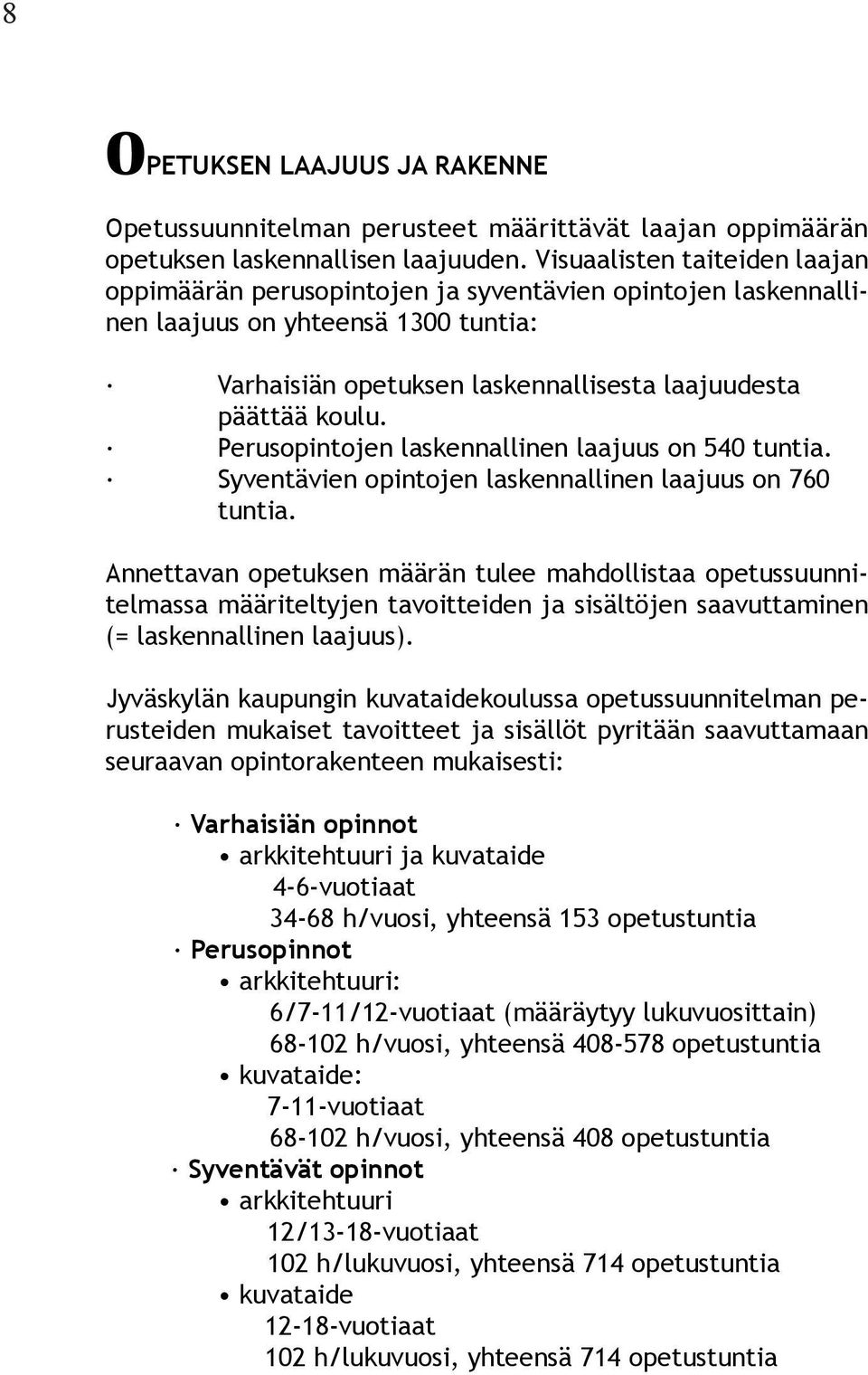 Perusopintojen laskennallinen laajuus on 540 tuntia. Syventävien opintojen laskennallinen laajuus on 760 tuntia.