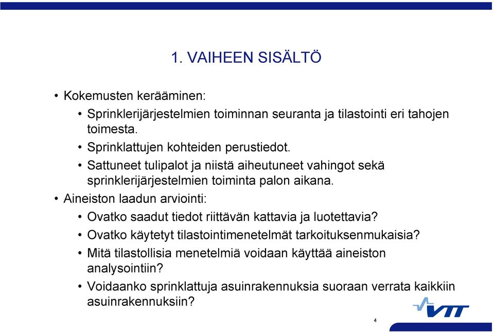 Sattuneet t tulipalot l t ja niistä aiheutuneet t vahingot sekä sprinklerijärjestelmien toiminta palon aikana.