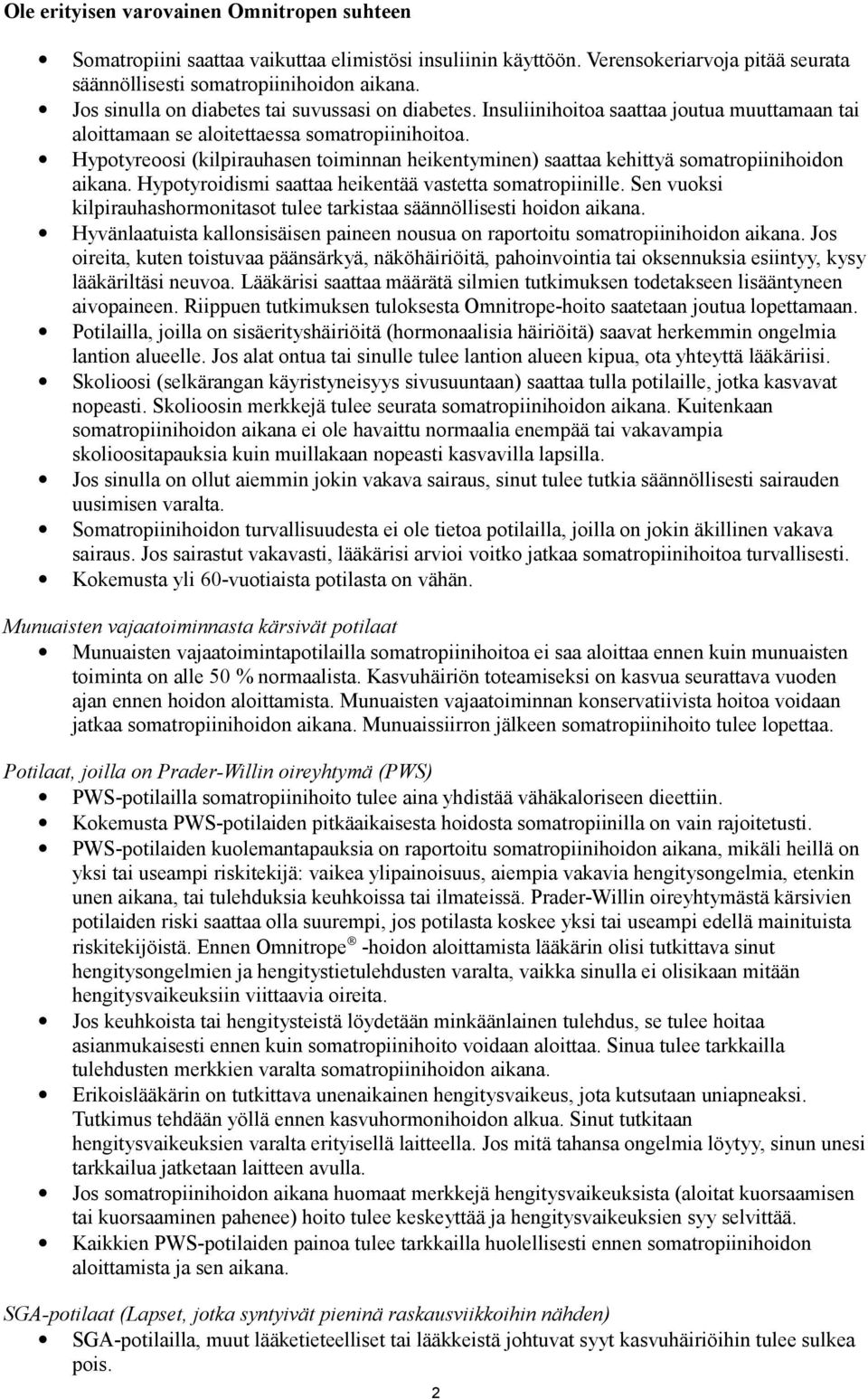 Hypotyreoosi (kilpirauhasen toiminnan heikentyminen) saattaa kehittyä somatropiinihoidon aikana. Hypotyroidismi saattaa heikentää vastetta somatropiinille.