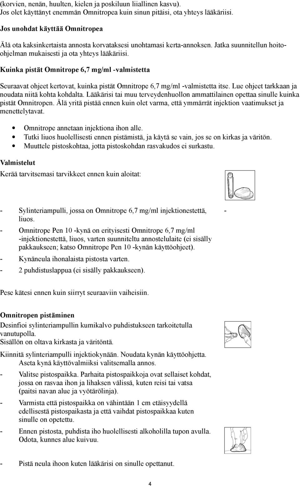 Kuinka pistät Omnitrope 6,7 mg/ml -valmistetta Seuraavat ohjeet kertovat, kuinka pistät Omnitrope 6,7 mg/ml -valmistetta itse. Lue ohjeet tarkkaan ja noudata niitä kohta kohdalta.