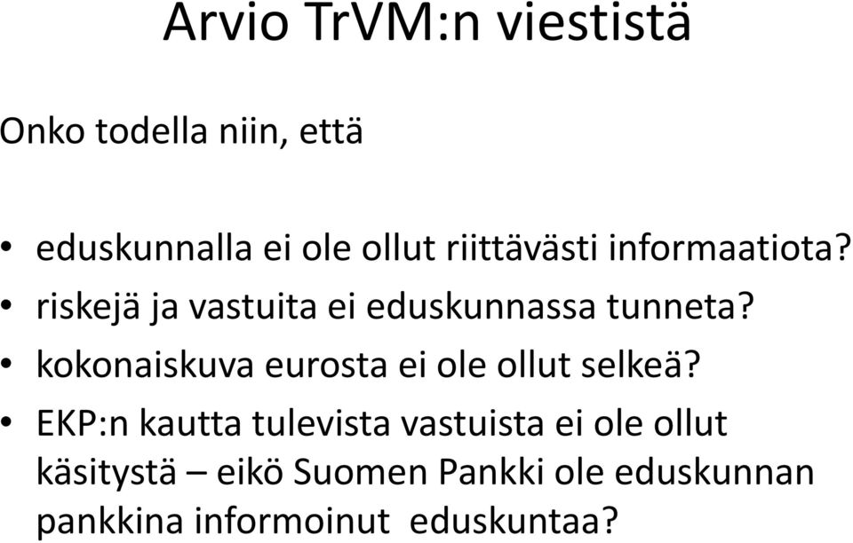 kokonaiskuva eurosta ei ole ollut selkeä?