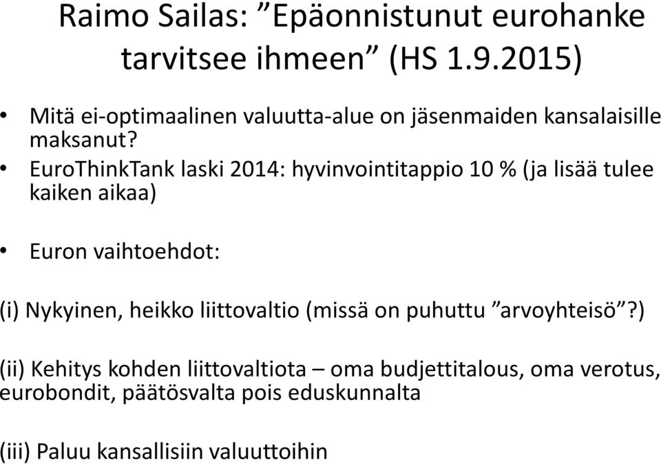 EuroThinkTank laski 2014: hyvinvointitappio 10 % (ja lisää tulee kaiken aikaa) Euron vaihtoehdot: (i) Nykyinen,