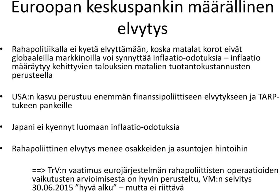 finanssipoliittiseen elvytykseen ja TARPtukeen pankeille Japani ei kyennyt luomaan inflaatio-odotuksia Rahapoliittinen elvytys menee osakkeiden ja