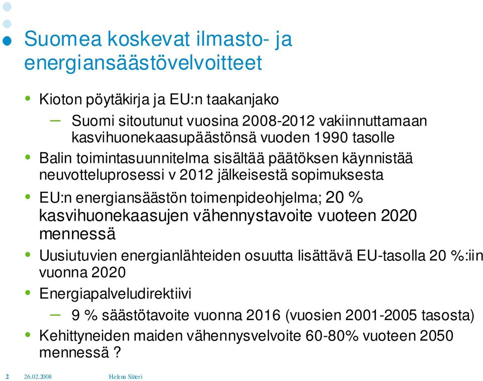 energiansäästön toimenpideohjelma; 20 % kasvihuonekaasujen vähennystavoite vuoteen 2020 mennessä Uusiutuvien energianlähteiden osuutta lisättävä EU-tasolla