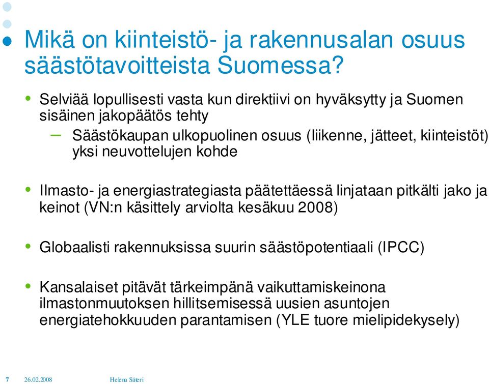 kiinteistöt) yksi neuvottelujen kohde Ilmasto- ja energiastrategiasta päätettäessä linjataan pitkälti jako ja keinot (VN:n käsittely arviolta