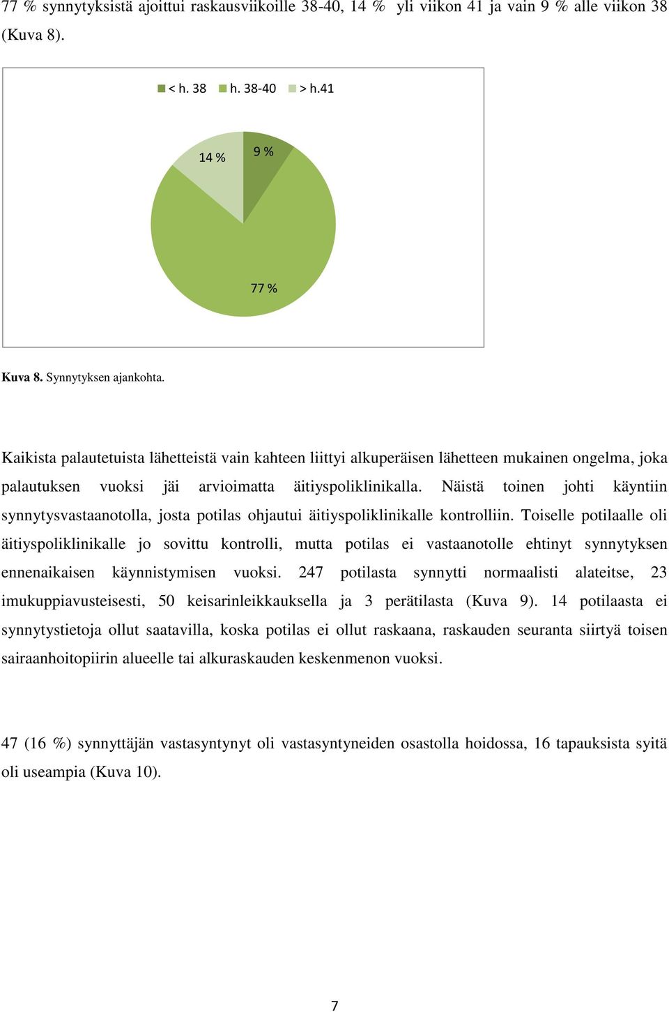 Näistä toinen johti käyntiin synnytysvastaanotolla, josta potilas ohjautui äitiyspoliklinikalle kontrolliin.