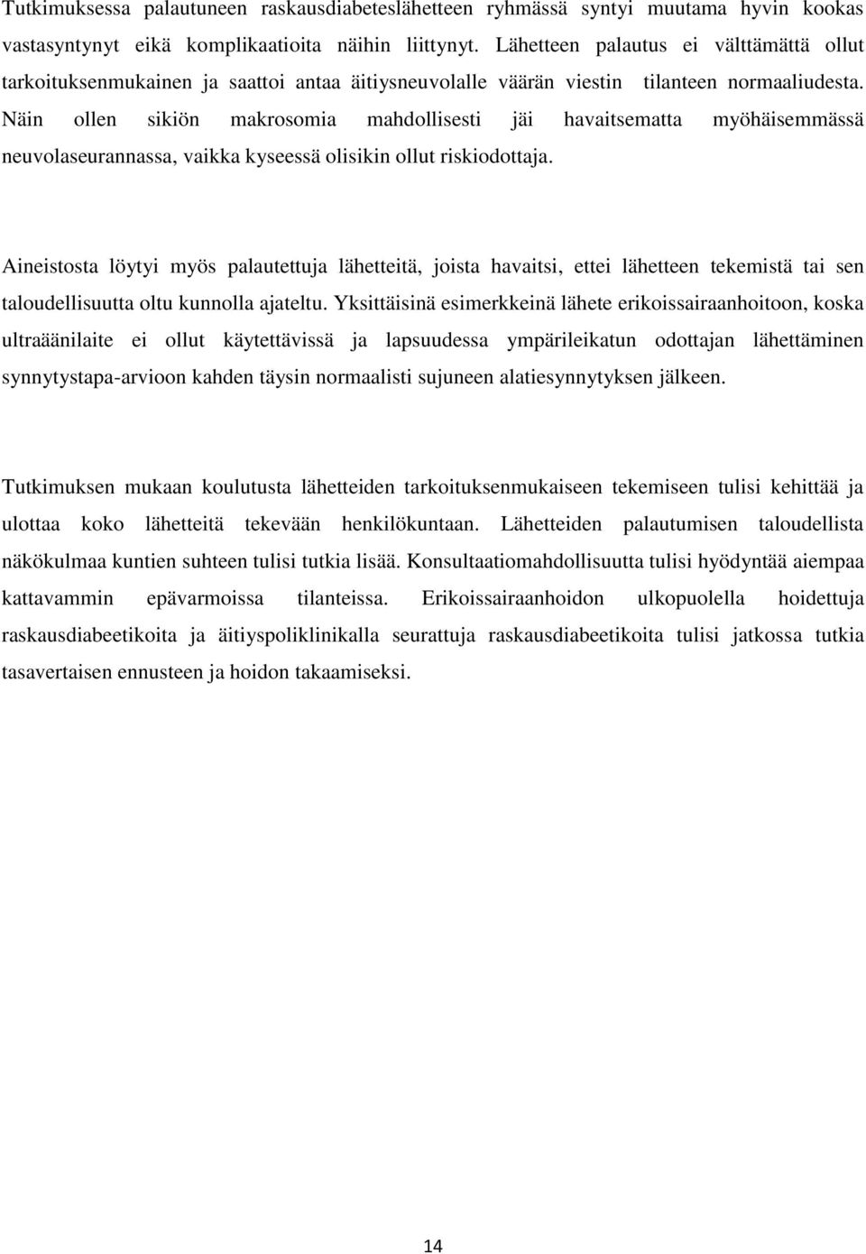 Näin ollen sikiön makrosomia mahdollisesti jäi havaitsematta myöhäisemmässä neuvolaseurannassa, vaikka kyseessä olisikin ollut riskiodottaja.