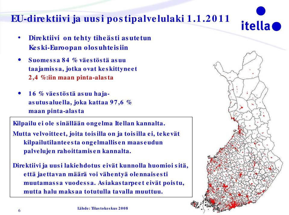 väestöstä asuu hajaasutusaluella, joka kattaa 97,6 % maan pinta-alasta Kilpailu ei ole sinällään ongelma Itellan kannalta.