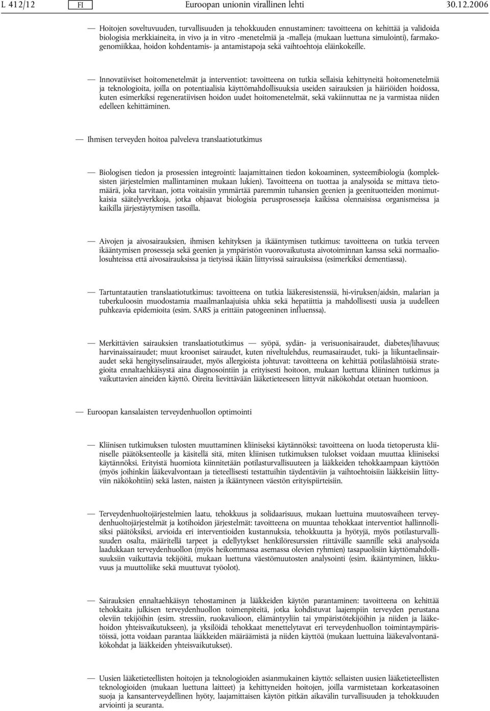 luettuna simulointi), farmakogenomiikkaa, hoidon kohdentamis- ja antamistapoja sekä vaihtoehtoja eläinkokeille.