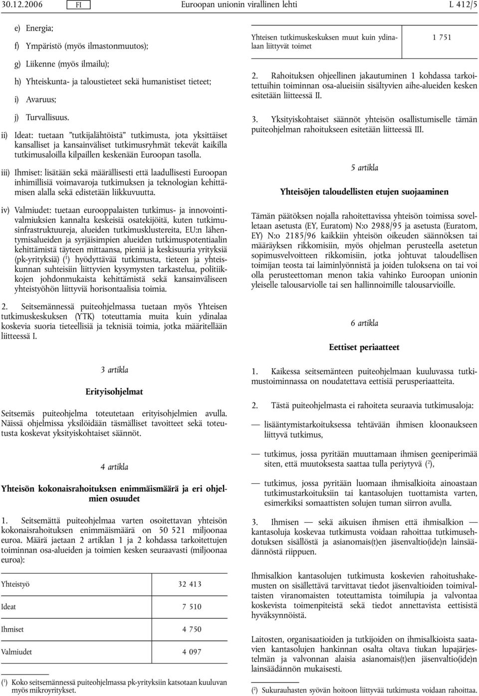 sekä humanistiset tieteet; i) Avaruus; j) Turvallisuus.