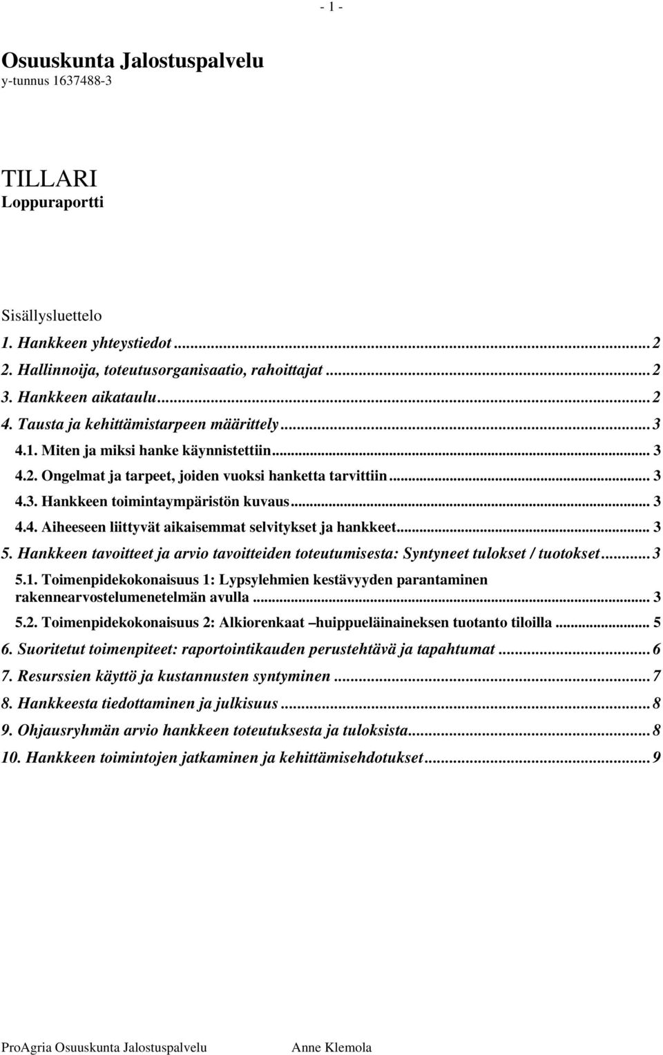 .. 3 5. Hankkeen tavoitteet ja arvio tavoitteiden toteutumisesta: Syntyneet tulokset / tuotokset...3 5.1.